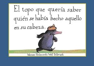 EL TOPO QUE QUERÍA SABER QUIÉN SE HABÍA HECHO AQUELLO EN SU CABEZA | 9788448846305 | HOLZWARTH, WERNER | Llibres Parcir | Llibreria Parcir | Llibreria online de Manresa | Comprar llibres en català i castellà online