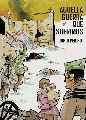AQUELLA GUERRA QUE SUFRIMOS | 9788412514513 | PEIDRO, JORDI | Llibres Parcir | Llibreria Parcir | Llibreria online de Manresa | Comprar llibres en català i castellà online