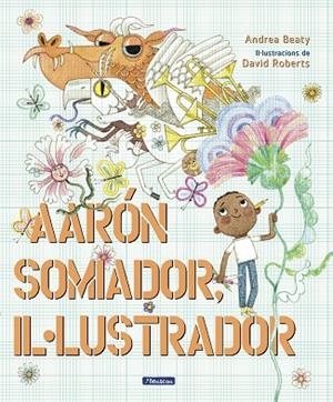 AARON SOMIADOR, IL.LUSTRADOR | 9788448861162 | BEATY, ANDREA / ROBERTS, DAVID | Llibres Parcir | Llibreria Parcir | Llibreria online de Manresa | Comprar llibres en català i castellà online
