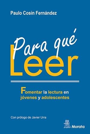 PARA QUÉ LEER. FOMENTAR LA LECTURA EN JÓVENES Y ADOLESCENTES | 9788418381928 | COSÍN FERNÁNDEZ, PAULO | Llibres Parcir | Librería Parcir | Librería online de Manresa | Comprar libros en catalán y castellano online