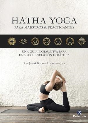 HATHA YOGA PARA MAESTROS & PRACTICANTES | 9788499109503 | JAIN, RAM/HAUSWIRTH, KALYANI | Llibres Parcir | Librería Parcir | Librería online de Manresa | Comprar libros en catalán y castellano online