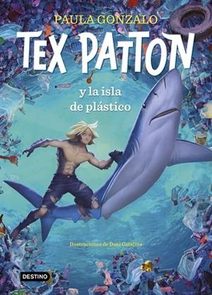 TEX PATTON Y LA ISLA DE PLÁSTICO | 9788408244653 | GONZALO, PAULA / CATALINA, DANIEL | Llibres Parcir | Llibreria Parcir | Llibreria online de Manresa | Comprar llibres en català i castellà online