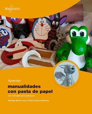 APRENDER MANUALIDADES CON PASTA DE PAPEL CON 100 EJERCICIOS PRÁCTICOS | 9788426735010 | MARTÍN LEZA, SANTIAGO/CABEZÓN MARTÍNEZ, CRISTINA | Llibres Parcir | Llibreria Parcir | Llibreria online de Manresa | Comprar llibres en català i castellà online