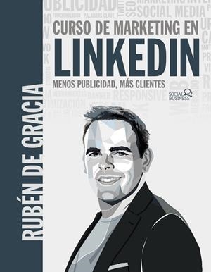 CURSO DE MARKETING EN LINKEDIN. MENOS PUBLICIDAD, MÁS CLIENTES | 9788441546356 | DE GRACIA, RUBÉN | Llibres Parcir | Librería Parcir | Librería online de Manresa | Comprar libros en catalán y castellano online