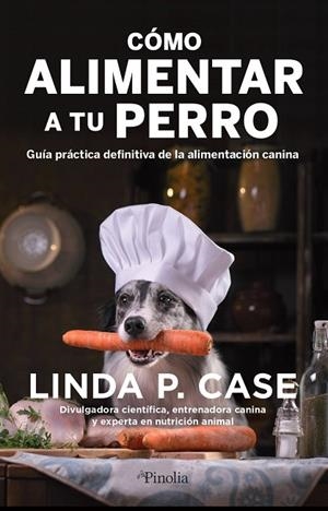 CÓMO ALIMENTAR A TU PERRO | 9788418965388 | LINDA P. CASE | Llibres Parcir | Librería Parcir | Librería online de Manresa | Comprar libros en catalán y castellano online