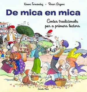 DE MICA EN MICA. CONTES TRADICIONALS PER A PRIMERS LECTORS | 9788413893372 | FERNÁNDEZ SELVA, NOEMÍ/ARGEMÍ, ROSER | Llibres Parcir | Librería Parcir | Librería online de Manresa | Comprar libros en catalán y castellano online