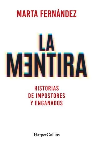 LA MENTIRA. HISTORIAS DE IMPOSTORES Y ENGAÑADOS | 9788491397748 | FERNÁNDEZ VÁZQUEZ, MARTA | Llibres Parcir | Llibreria Parcir | Llibreria online de Manresa | Comprar llibres en català i castellà online