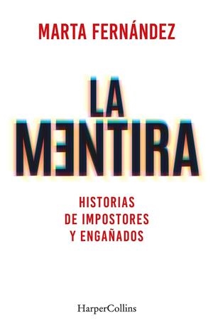 LA MENTIRA. HISTORIAS DE IMPOSTORES Y ENGAÑADOS | 9788491397748 | FERNÁNDEZ VÁZQUEZ, MARTA | Llibres Parcir | Librería Parcir | Librería online de Manresa | Comprar libros en catalán y castellano online