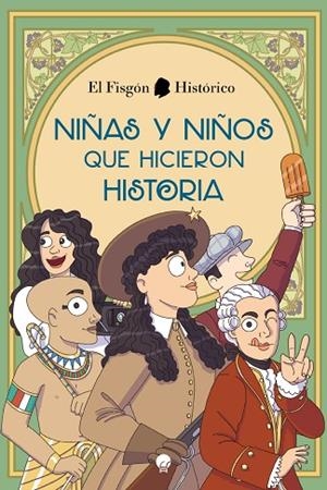 NIÑAS Y NIÑOS QUE HICIERON HISTORIA | 9788419472045 | EL FISGÓN HISTÓRICO | Llibres Parcir | Librería Parcir | Librería online de Manresa | Comprar libros en catalán y castellano online
