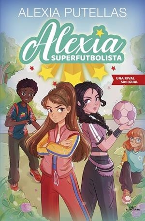ALEXIA SUPERFUTBOLISTA 3 - UNA RIVAL SIN IGUAL | 9788420459240 | PUTELLAS, ALEXIA | Llibres Parcir | Librería Parcir | Librería online de Manresa | Comprar libros en catalán y castellano online