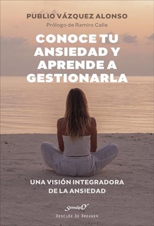CONOCE TU ANSIEDAD Y APRENDE A GESTIONARLA. UNA VISIÓN INTEGRADORA DE LA ANSIEDA | 9788433031907 | VÁZQUEZ ALONSO, PUBLIO | Llibres Parcir | Llibreria Parcir | Llibreria online de Manresa | Comprar llibres en català i castellà online