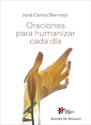 ORACIONES PARA HUMANIZAR CADA DÍA | 9788433031877 | BERMEJO HIGUERA, JOSÉ CARLOS | Llibres Parcir | Llibreria Parcir | Llibreria online de Manresa | Comprar llibres en català i castellà online