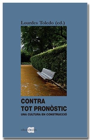 CONTRA TOT PRONÒSTIC. UNA CULTURA EN CONSTRUCCIÓ | 9788418618338 | TOLEDO LORENTE, LOURDES | Llibres Parcir | Llibreria Parcir | Llibreria online de Manresa | Comprar llibres en català i castellà online