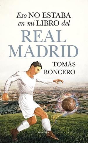 ESO NO ESTABA EN MI LIBRO DEL REAL MADRID | 9788411311687 | TOMÁS RONCERO | Llibres Parcir | Llibreria Parcir | Llibreria online de Manresa | Comprar llibres en català i castellà online