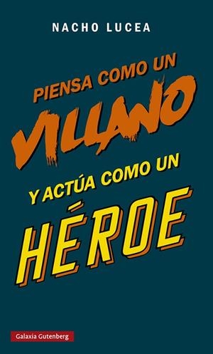 PIENSA COMO UN VILLANO Y ACTÚA COMO UN HÉROE | 9788419075505 | LUCEA, NACHO | Llibres Parcir | Librería Parcir | Librería online de Manresa | Comprar libros en catalán y castellano online