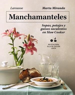 MANCHAMANTELES. SOPAS, POTAJES Y GUISOS SUCULENTOS EN SLOW COOKER | 9788419250476 | MIRANDA ARBIZU, MARTA | Llibres Parcir | Llibreria Parcir | Llibreria online de Manresa | Comprar llibres en català i castellà online