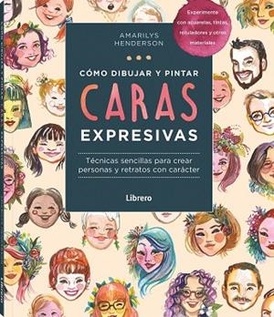 COMO DIBUJAR Y PINTAR CARAS EXPRESIVAS | 9789463598828 | HENDERSON, AMARILY | Llibres Parcir | Librería Parcir | Librería online de Manresa | Comprar libros en catalán y castellano online