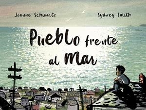 PUEBLO FRENTE AL MAR | 9788494890024 | JOANNE SCHWARTZ | Llibres Parcir | Librería Parcir | Librería online de Manresa | Comprar libros en catalán y castellano online
