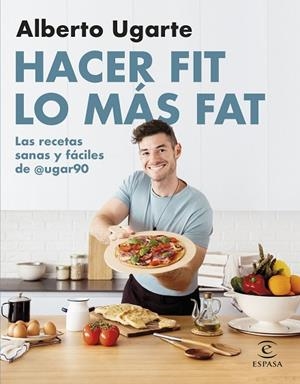 HACER FIT LO MÁS FAT. LAS RECETAS SANAS Y FÁCILES DE @UGAR90 | 9788467067187 | UGARTE @UGAR90, ALBERTO | Llibres Parcir | Librería Parcir | Librería online de Manresa | Comprar libros en catalán y castellano online