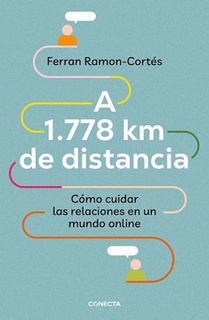 A 1.778 KM DE DISTANCIA. CÓMO CUIDAR LAS RELACIONES EN UN MUNDO ONLINE | 9788417992576 | RAMON-CORTÉS, FERRAN | Llibres Parcir | Librería Parcir | Librería online de Manresa | Comprar libros en catalán y castellano online