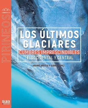 LOS ÚLTIMOS GLACIARES - CUMBRES IMPRESC. 1 | 9788482167510 | LOPEZ CALLEJA, GORKA | Llibres Parcir | Librería Parcir | Librería online de Manresa | Comprar libros en catalán y castellano online