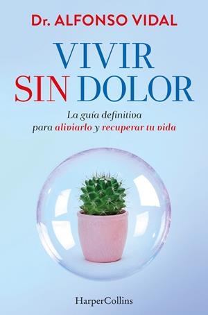 VIVIR SIN DOLOR. LA GUÍA DEFINITIVA PARA ALIVIARLO Y RECUPERAR TU VIDA | 9788491397762 | VIDAL, DR. ALFONSO | Llibres Parcir | Llibreria Parcir | Llibreria online de Manresa | Comprar llibres en català i castellà online