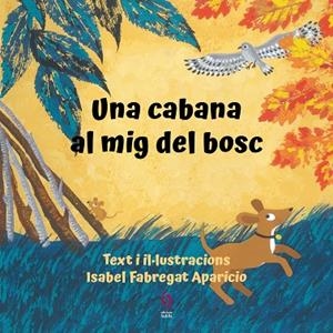 UNA CABANA AL MIG DEL BOSC | 9788412574715 | FABREGAT APARICIO, ISABEL | Llibres Parcir | Llibreria Parcir | Llibreria online de Manresa | Comprar llibres en català i castellà online