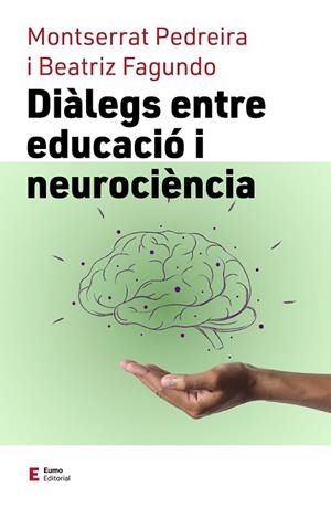DIÀLEGS ENTRE EDUCACIÓ I NEUROCIÈNCIA | 9788497667838 | FAGUNDO MORALES, BEATRIZ/PEDREIRA ÁLVAREZ, MONTSERRAT | Llibres Parcir | Llibreria Parcir | Llibreria online de Manresa | Comprar llibres en català i castellà online