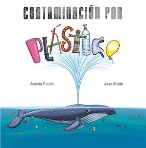 CONTAMINACIÓN POR PLÁSTICO | 9788491456056 | POULIN, ANDREÉ | Llibres Parcir | Librería Parcir | Librería online de Manresa | Comprar libros en catalán y castellano online