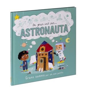 DE GRAN VULL SER... ASTRONAUTA | 9788411015530 | Llibres Parcir | Librería Parcir | Librería online de Manresa | Comprar libros en catalán y castellano online
