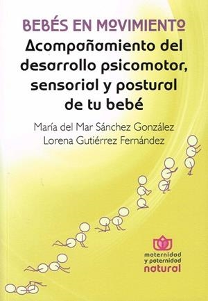 BEBÉS EN MOVIMIENTO | 9788494555305 | SANCHEZ GONZALEZ MARIA DEL MAR / GUTIERREZ FERNANDEZ LORENA | Llibres Parcir | Llibreria Parcir | Llibreria online de Manresa | Comprar llibres en català i castellà online