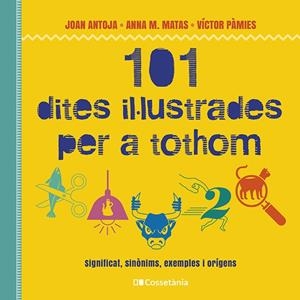 101 DITES IL·LUSTRADES PER A TOTHOM | 9788413562216 | PÀMIES I RIUDOR, VÍCTOR/MATAS I ROS, ANNA M./ANTOJA I MAS, JOAN | Llibres Parcir | Llibreria Parcir | Llibreria online de Manresa | Comprar llibres en català i castellà online
