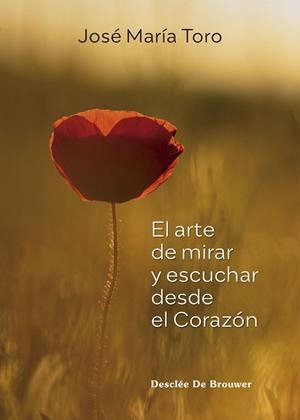EL ARTE DE MIRAR Y ESCUCHAR DESDE EL CORAZÓN | 9788433031990 | TORO ALÉS, JOSÉ MARÍA | Llibres Parcir | Llibreria Parcir | Llibreria online de Manresa | Comprar llibres en català i castellà online