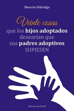 VEINTE COSAS QUE LOS HIJOS ADOPTADOS DESEARÍAN QUE SUS PADRES ADOPTIVOS SUPIESEN | 9788418956140 | ELDRIDGE, SHERRIE | Llibres Parcir | Llibreria Parcir | Llibreria online de Manresa | Comprar llibres en català i castellà online