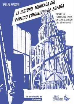 LA HISTORIA TRUNCADA DEL PARTIDO COMUNISTA DE ESPAÑA. DESDE SU FUNDACIÓN HASTA L | 9788412387551 | PAGÈS I BLANCH, PELAI | Llibres Parcir | Llibreria Parcir | Llibreria online de Manresa | Comprar llibres en català i castellà online