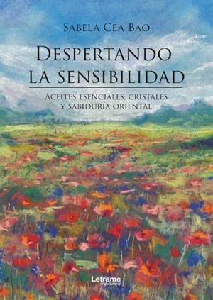 DESPERTANDO LA SENSIBILIDAD. ACEITES ESENCIALES, CRISTALES Y SABIDURÍA ORIENTAL | 9788413868707 | CEA BAO, SABELA | Llibres Parcir | Llibreria Parcir | Llibreria online de Manresa | Comprar llibres en català i castellà online