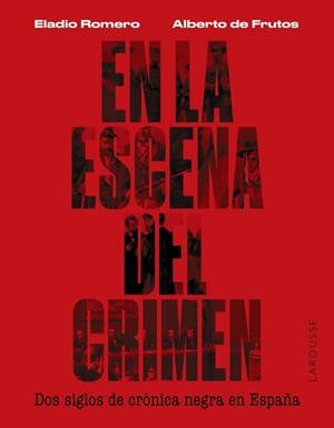 EN LA ESCENA DEL CRIMEN. DOS SIGLOS DE CRÓNICA NEGRA EN ESPAÑA | 9788419250674 | ROMERO GARCÍA, ELADIO/FRUTOS DÁVALOS, ALBERTO DE | Llibres Parcir | Llibreria Parcir | Llibreria online de Manresa | Comprar llibres en català i castellà online