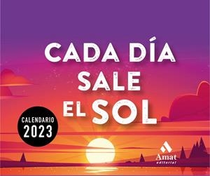 CALENDARIO CADA DÍA SALE EL SOL 2023 | 9788419341143 | AMAT EDITORIAL | Llibres Parcir | Llibreria Parcir | Llibreria online de Manresa | Comprar llibres en català i castellà online