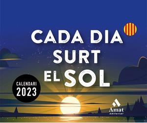 CALENDARI CADA DIA SURT EL SOL 2023 | 9788419341150 | AMAT EDITORIAL | Llibres Parcir | Llibreria Parcir | Llibreria online de Manresa | Comprar llibres en català i castellà online