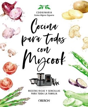COCINA PARA TODOS CON MYCOOK | 9788441546790 | ALGORA (COOKINARIA) SIGUERO, GEMA | Llibres Parcir | Llibreria Parcir | Llibreria online de Manresa | Comprar llibres en català i castellà online