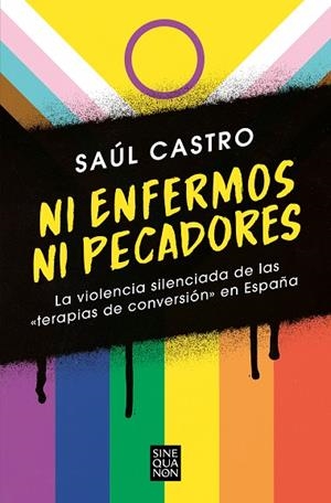 NI ENFERMOS NI PECADORES: LA VIOLENCIA SILENCIADA DE LAS «TERAPIAS DE CONVERSIÓN | 9788466672511 | CASTRO, SAÚL | Llibres Parcir | Llibreria Parcir | Llibreria online de Manresa | Comprar llibres en català i castellà online