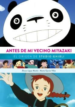 ANTES DE MI VECINO MIYAZAKI. EL ORIGEN DE STUDIO GHIBI | 9788418320651 | LOPEZ MARTIN, ALVARO/ GARCIA V | Llibres Parcir | Librería Parcir | Librería online de Manresa | Comprar libros en catalán y castellano online