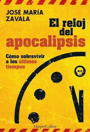 EL RELOJ DEL APOCALIPSIS. CÓMO SOBREVIVIR A LOS ÚLTIMOS TIEMPOS | 9788491398448 | ZAVALA, JOSÉ MARÍA | Llibres Parcir | Llibreria Parcir | Llibreria online de Manresa | Comprar llibres en català i castellà online
