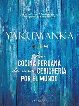 YAKUMANKA. LA COCINA PERUANA DE UNA CEBICHERÍA POR EL MUNDO | 9788419250667 | FERRARO, ANDRÉS/HAUSMANN, EVA | Llibres Parcir | Librería Parcir | Librería online de Manresa | Comprar libros en catalán y castellano online