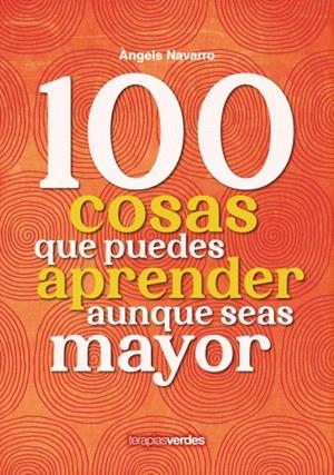 100 COSAS QUE PUEDES APRENDER AUNQUE SEAS MAYOR | 9788416972975 | NAVARRO SIMÓN, ÀNGELS/IRIBERTEGUI IRIGUIBEL, IDOIA | Llibres Parcir | Librería Parcir | Librería online de Manresa | Comprar libros en catalán y castellano online