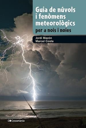 GUIA DE NÚVOLS I FENÒMENS METEOROLÒGICS PER A NOIS I NOIES | 9788413562285 | MAZON, JORDI/COSTA, MARCEL | Llibres Parcir | Llibreria Parcir | Llibreria online de Manresa | Comprar llibres en català i castellà online