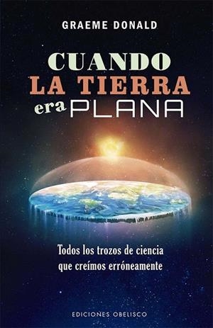 CUANDO LA TIERRA ERA PLANA | 9788491119296 | DONALD, GRAEME | Llibres Parcir | Llibreria Parcir | Llibreria online de Manresa | Comprar llibres en català i castellà online
