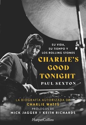 CHARLIE'S GOOD TONIGHT. SU VIDA, SU TIEMPO Y LOS ROLLING STONES | 9788491398479 | SEXTON, PAUL | Llibres Parcir | Librería Parcir | Librería online de Manresa | Comprar libros en catalán y castellano online