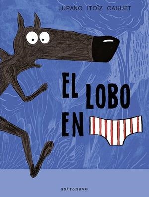 EL LOBO EN CALZONCILLOS | 9788467929577 | LUPANO, WILFRID / ITOÏZ, MAYANA / CAUUET, PAUL | Llibres Parcir | Librería Parcir | Librería online de Manresa | Comprar libros en catalán y castellano online