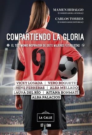 COMPARTIENDO LA GLORIA. EL TESTIMONIO INSPIRADOR DE SIETE MUJERES FUTBOLISTAS | 9788416164721 | ALBA MELLADO / ALBA PALACIOS / VERO BOQUETE / IRENE FERRERAS / LAURA DEL RÍO / VICKY LOSADA / AITANA | Llibres Parcir | Llibreria Parcir | Llibreria online de Manresa | Comprar llibres en català i castellà online